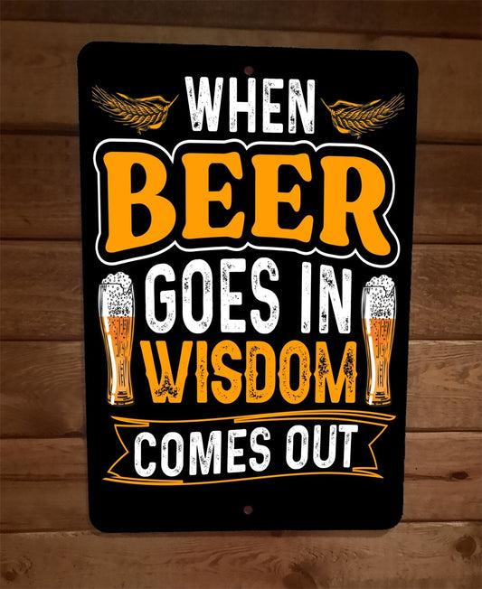 When Beer Goes in Wisdom Comes Out 8x12 Metal Wall Bar Sign Poster