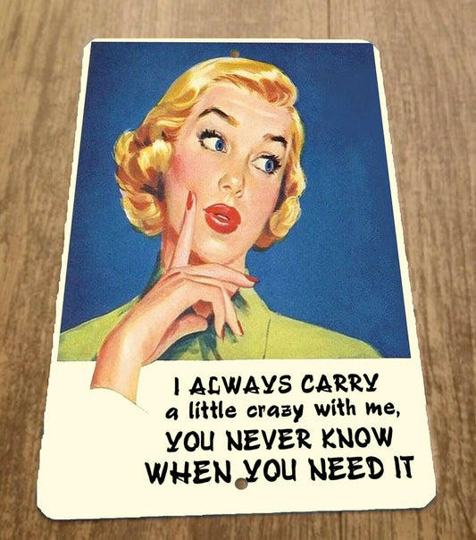 I Always Carry a Little Crazy With Me 8x12 Metal Wall Funny Quote Sign