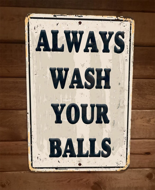 Always Wash Your Balls 8x12 Metal Wall Sign