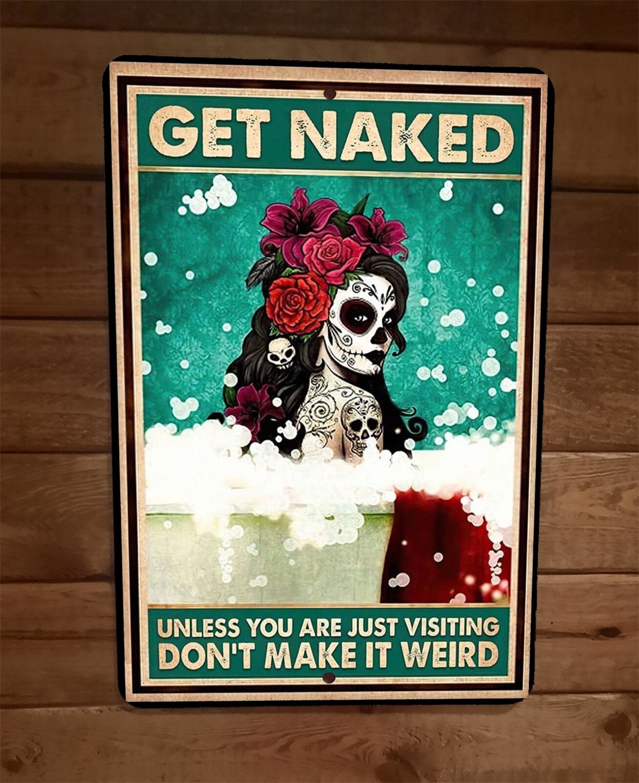 Sugar Skull Get Naked Unless Youre Just Visiting 8x12 Metal Wall Sign Poster