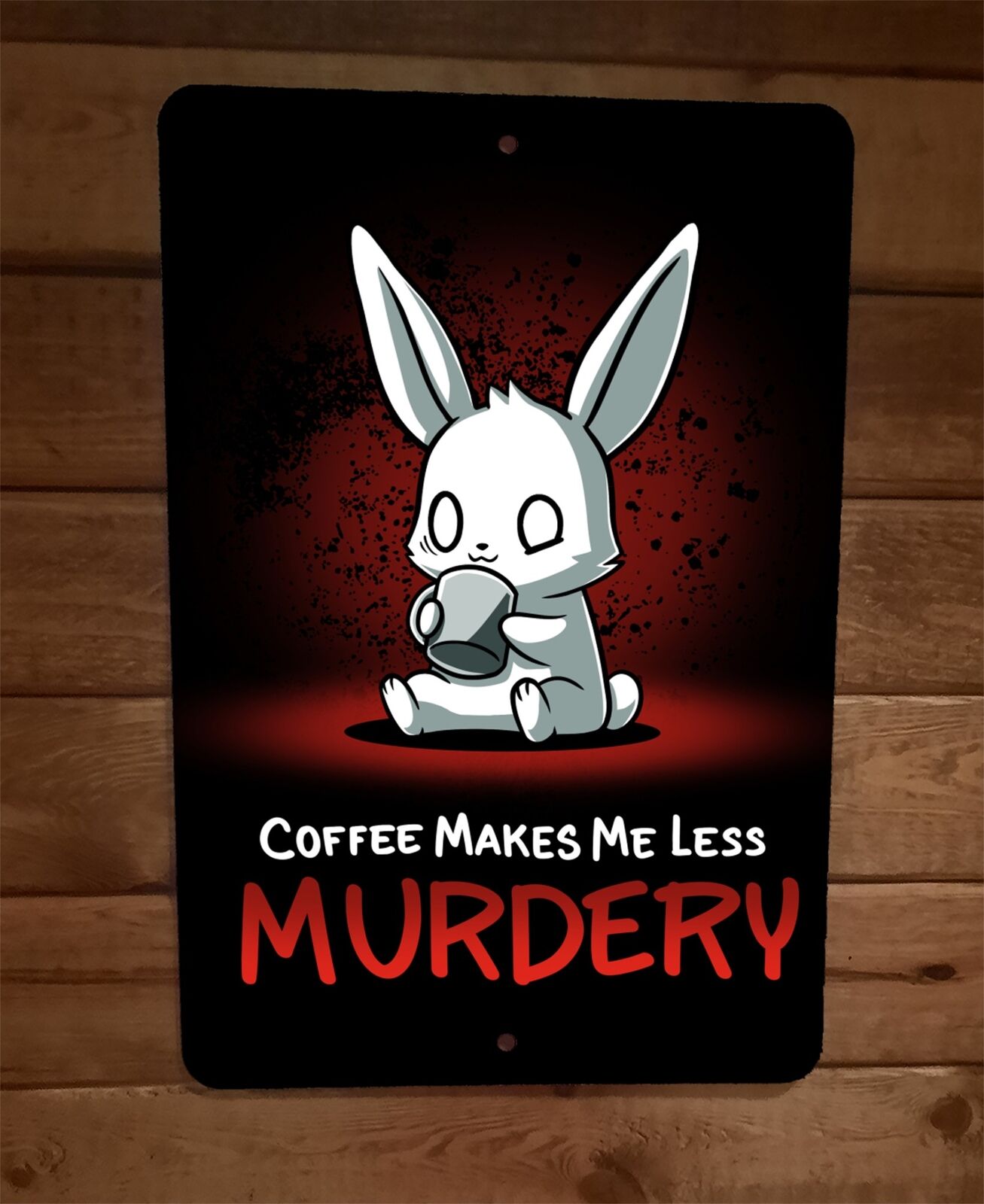 Coffee Makes Me Less Murdery Rabbit 8x12 Metal Wall Sign Poster