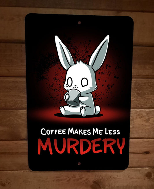 Coffee Makes Me Less Murdery Rabbit 8x12 Metal Wall Sign Poster