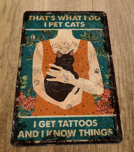 Thats What I Do Pet Cats Get Tattoos and Know Things 8x12 Metal Wall Sign