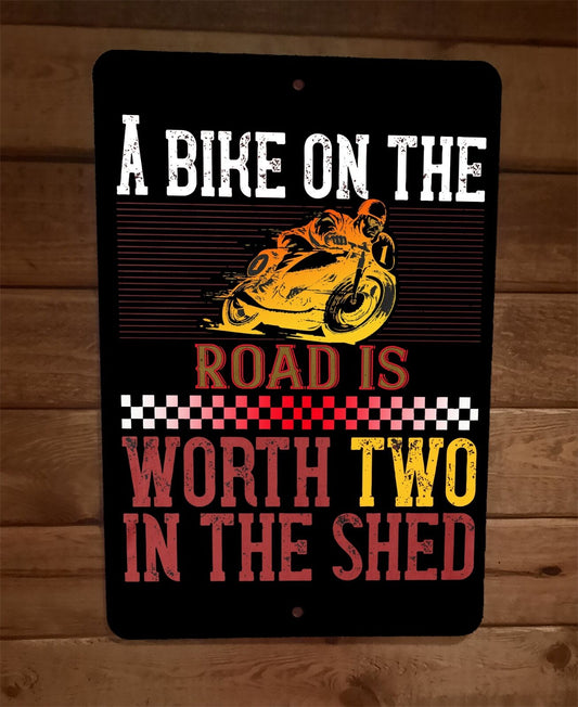 A Bike on The Road Is Worth Two in The Shed Motorcycle 8x12 Metal Wall Sign