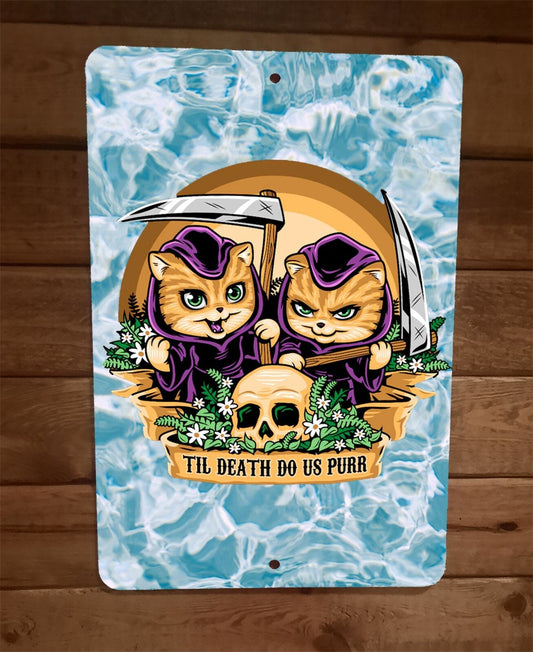 Till Death Do Us Purr Cat Cartoon Funny Animal 8x12 Metal Wall Sign