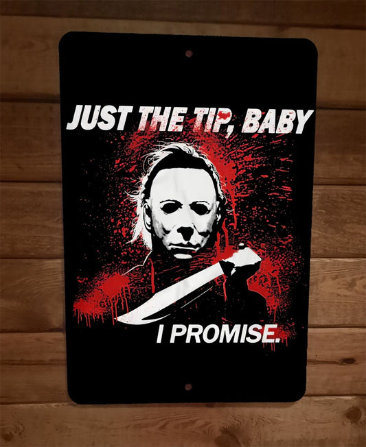 Just the Tip Baby I Promise Myers Horror Halloween 8x12 Metal Wall Sign Poster