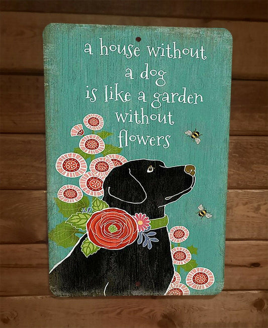 A House Without a Dog is Like a Garden Without Flowers 8x12 Metal Sign Animals