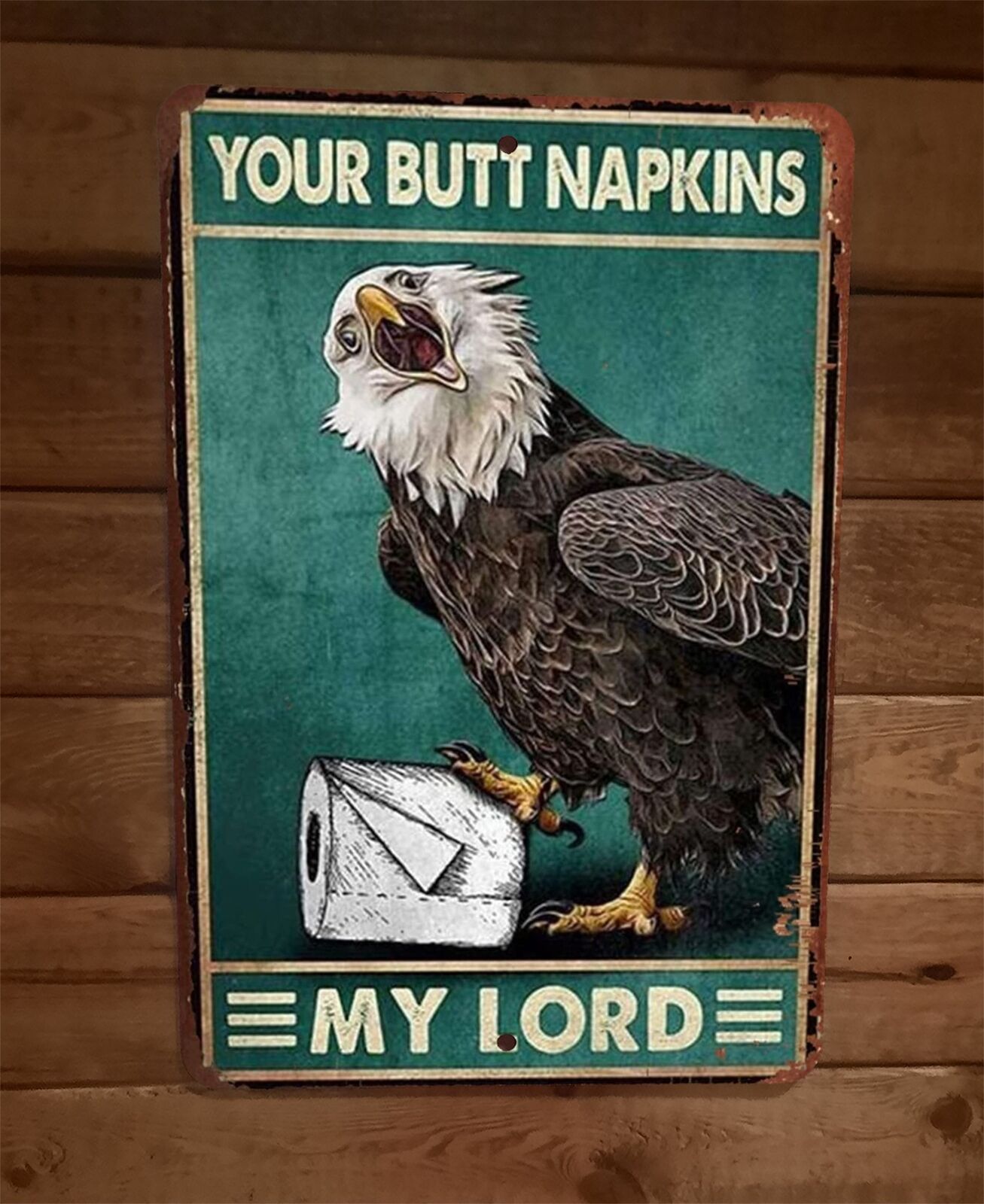 Your Butt Napkins My Lord Eagle 8x12 Metal Wall Sign Animal Poster