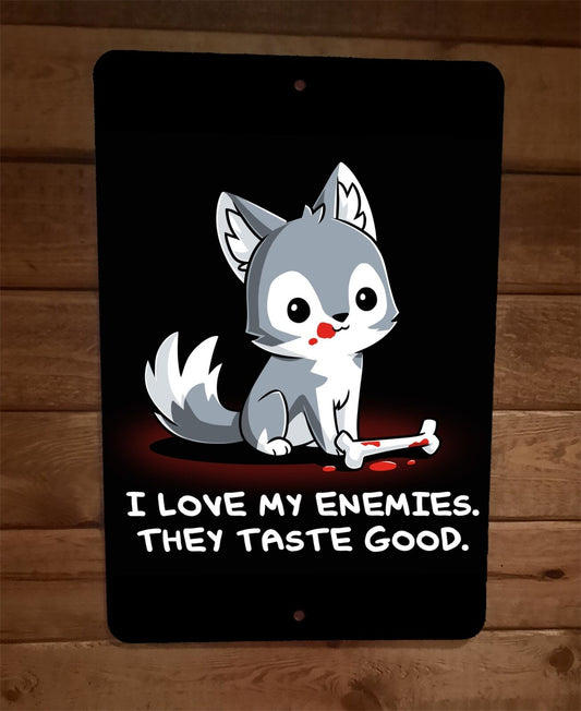 I Love My Enemies They Taste Good Dog 8x12 Metal Wall Sign Poster