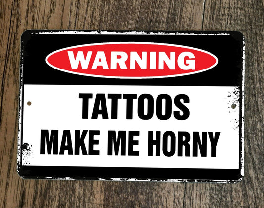 Warning Tattoos Make Me Horny 8x12 Metal Wall Sign Poster