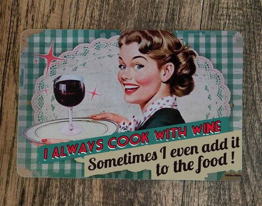 I Always Cook With Wine Sometimes I Even Add it to the Food 8x12 Metal Wall Sign