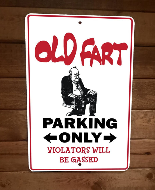 Old Fart Parking Only Violators Will be Gassed Funny 8x12 Metal Wall Sign