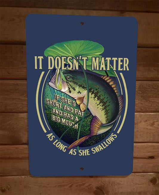 It Doesnt Matter As Long As She Swallows Fish 8x12 Metal Wall Sign