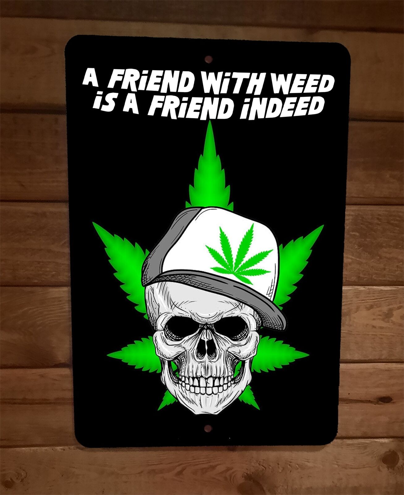 A Friend with Weed is a Friend Indeed 8x12 Metal Wall Sign 420