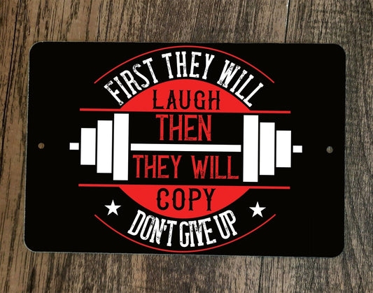 First They Will Laugh Then Copy Exercise Motivation 8x12 Metal Wall Sign Poster