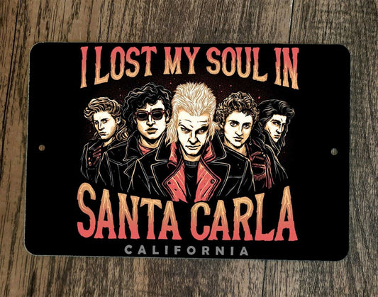 I Lost My Soul in Santa Carla 8x12 Metal Wall Sign Poster Lost Boys Vampires