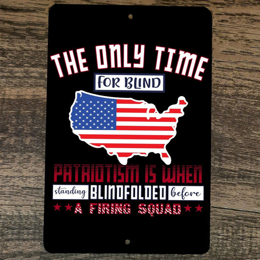 The Only Time for Blind Patriotism 8x12 Metal Wall Sign Poster July 4th