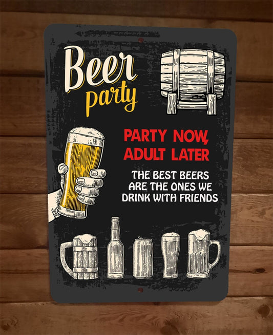 Beer Party Now Adult Later Drink With Friends Artwork 8x12 Metal Wall Bar Sign