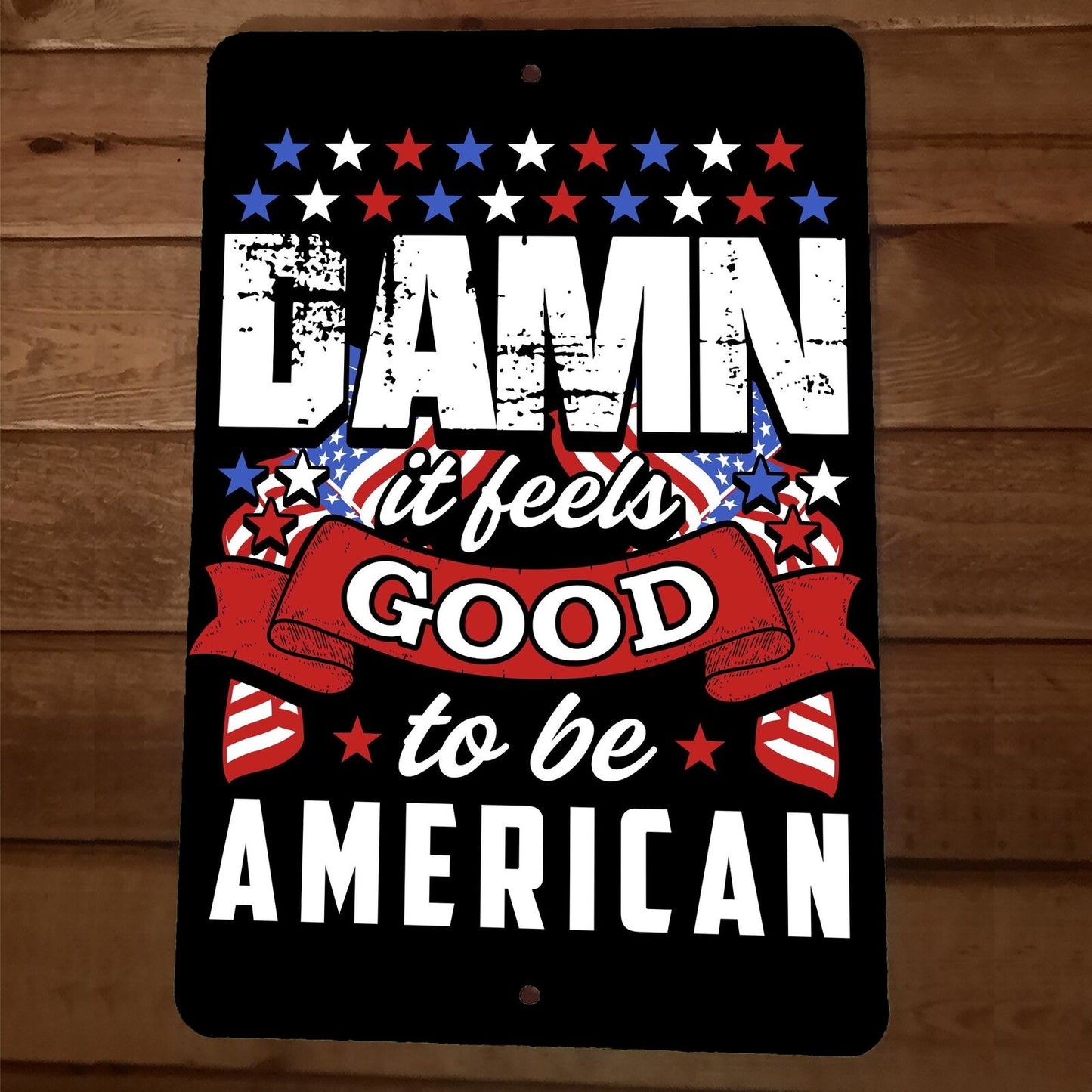 D*mn It Feels Good to be American 8x12 Metal Wall Sign Poster July 4th