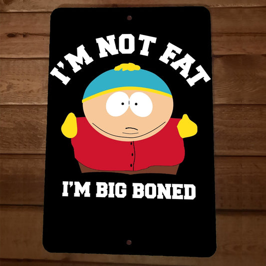 Im Not Fat Im Big Boned Cartman South Park 8x12 Metal Wall Sign