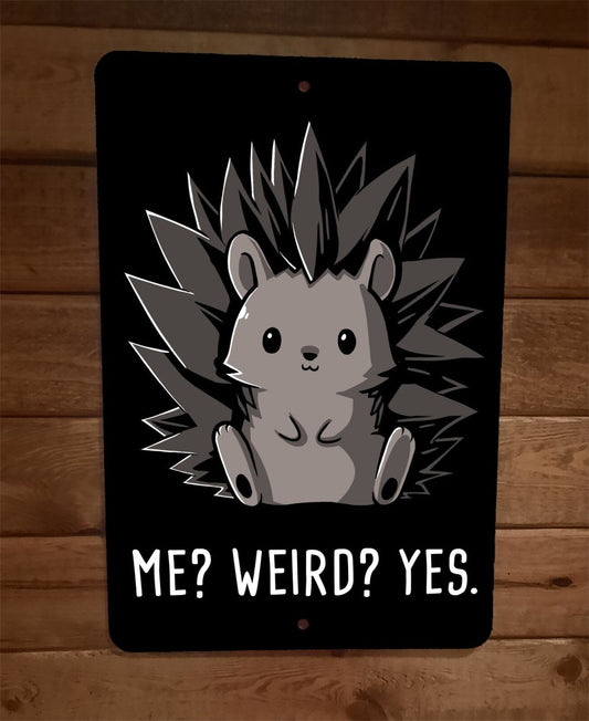 Me Weird Yes Porcupine Animal 8x12 Metal Wall Sign Poster