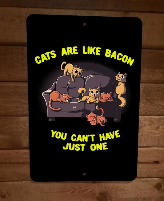 Cats Are Like Bacon You Cant Have Just One 8x12 Metal Wall Animal Sign