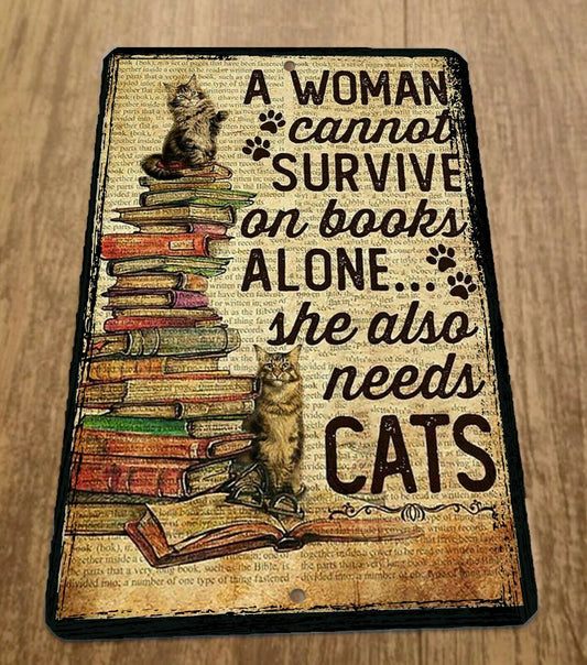 A Woman Cannot Survive on Books Alone Needs a Cat 8x12 Metal Wall Animal Sign