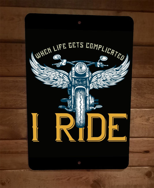 When Life Gets Complicated I Ride 8x12 Metal Wall Motorcycle Biker Sign Poster