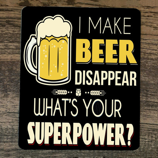 Mouse Pad I Make Beer Disappear Whats Your Super Power