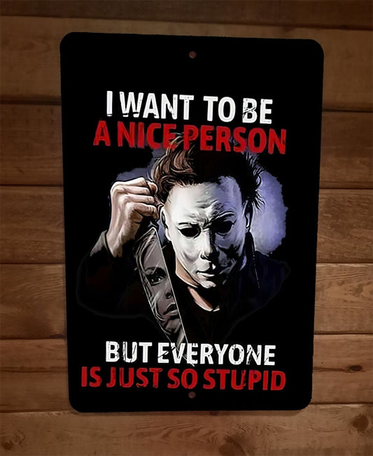 I Want to be a Nice Person Michael Horror Halloween Myers 8x12 Metal Wall Sign