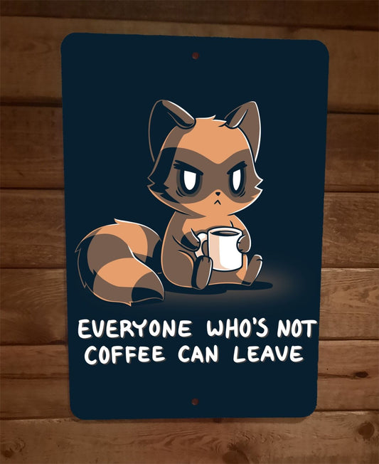 Everyone Whos Not Coffee Can Leave Raccoon 8x12 Metal Wall Sign Poster