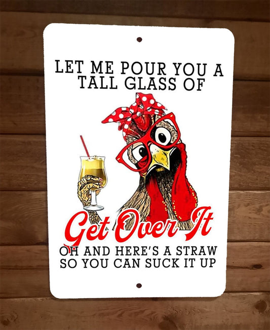 Tall Glass of Get Over It Chicken 8x12 Metal Wall Sign Animal Poster