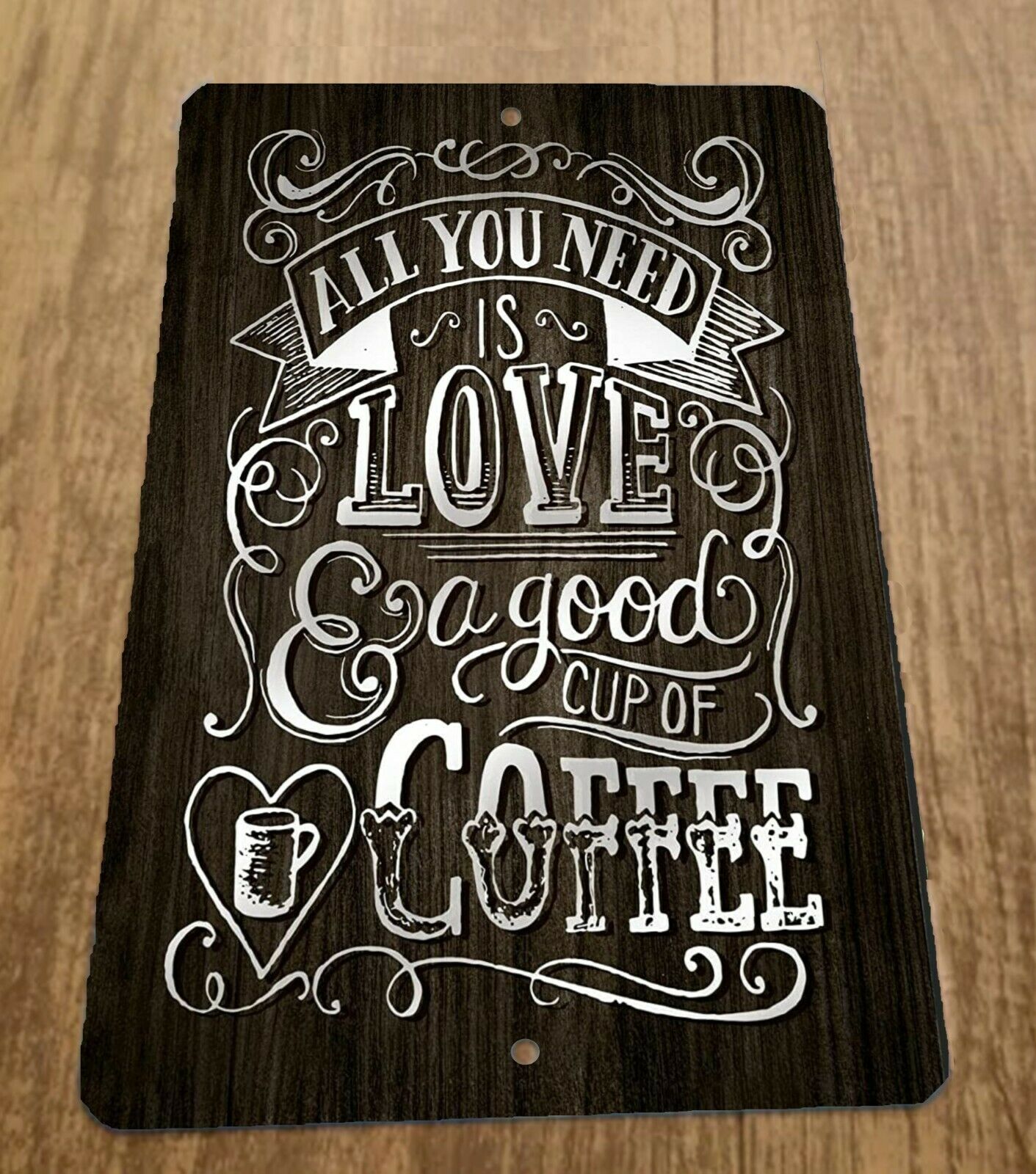 All You Need is Love and a Good Cup of Coffee 8x12 Metal Wall Sign