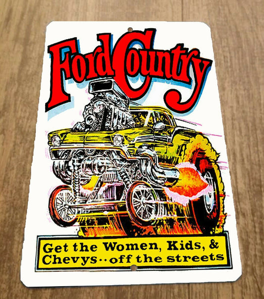 Ford Country Get The Women Kids & Chevys off The Streets 8x12 Metal Wall Car Sign Garage Poster