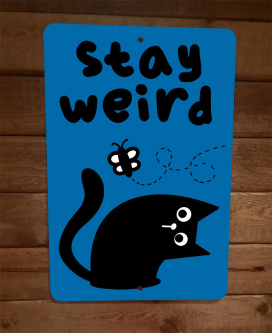 Stay Weird Happy Black Cat 8x12 Metal Wall Animal Sign