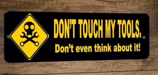 Dont Touch My Tools Dont Even Think About It 4x12 Funny Metal Wall Warning Sign Garage Poster