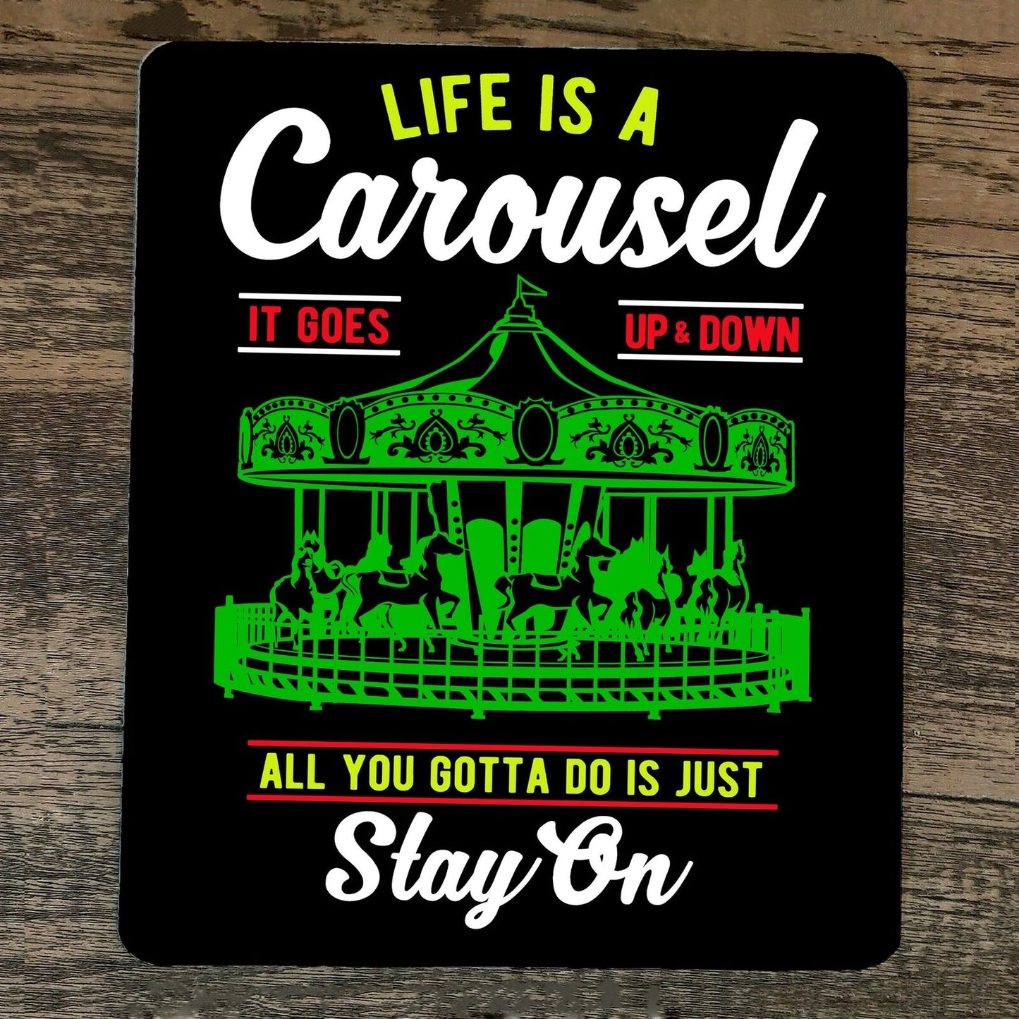 Mouse Pad Life is a Carousel All You Gotta Do is Just Stay On