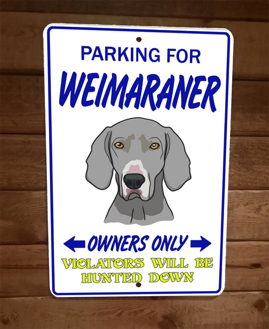 Parking for Weimaraner Dog Owners Only 8x12 Metal Wall Animal Sign