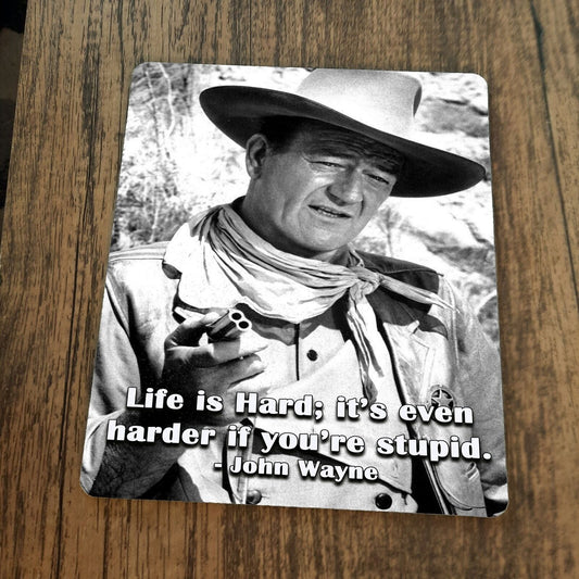 John Wayne Life is Hard Its Even Harder if Your'e Stupid Mouse Pad