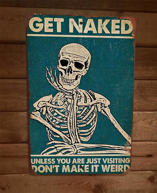 Skeleton Get Naked Unless You Are Just Visiting 8x12 Metal Wall Sign Poster