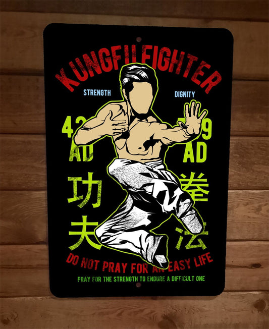Kung Fu Fighter Dont Pray for an Easy Life Sports 8x12 Metal Wall Sign Poster
