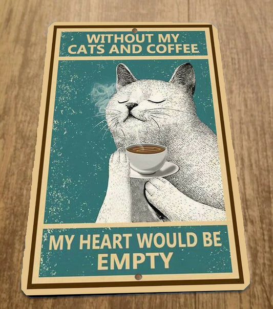 Without My Cats and Coffee My Heart Would Be Empty 8x12 Metal Wall Animal Sign