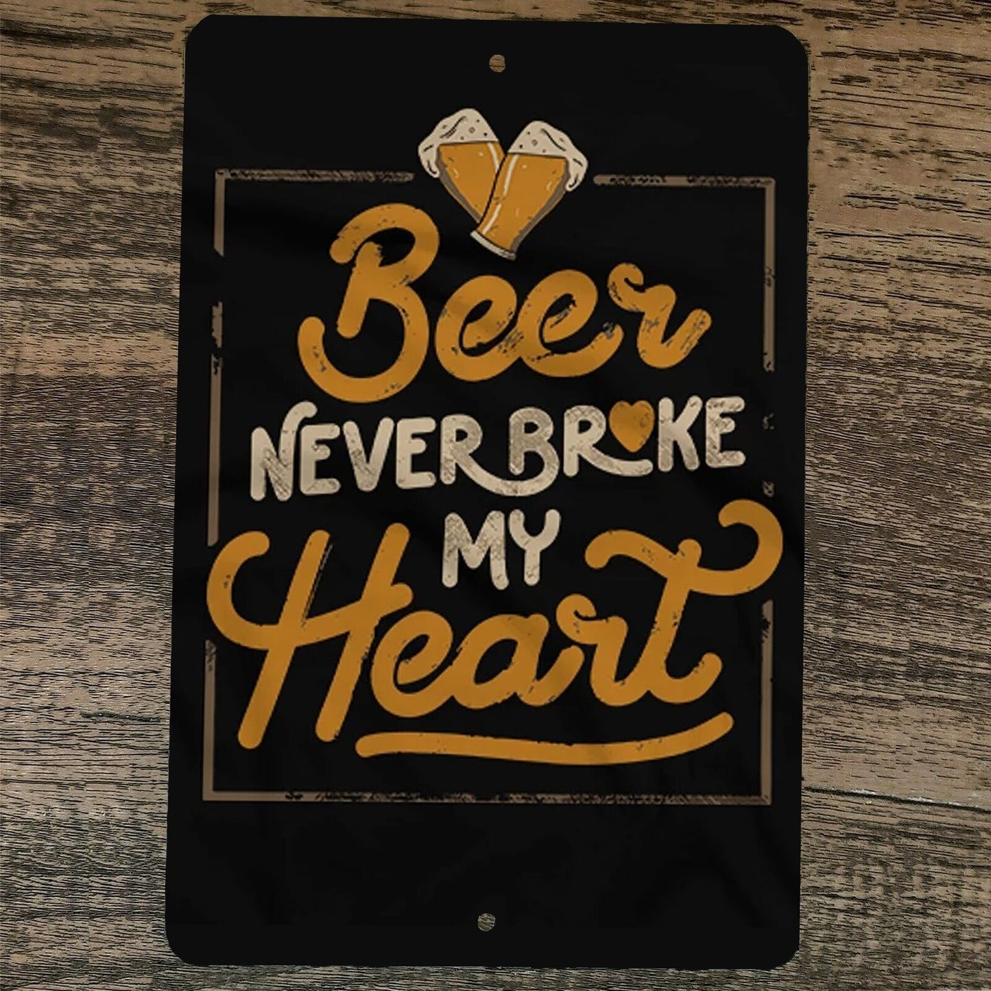 Beer Never Broke My Heart 8x12 Metal Wall Bar Sign
