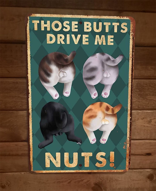 Those Butts Drive Me Nuts Cats 8x12 Metal Wall Sign Animal Poster