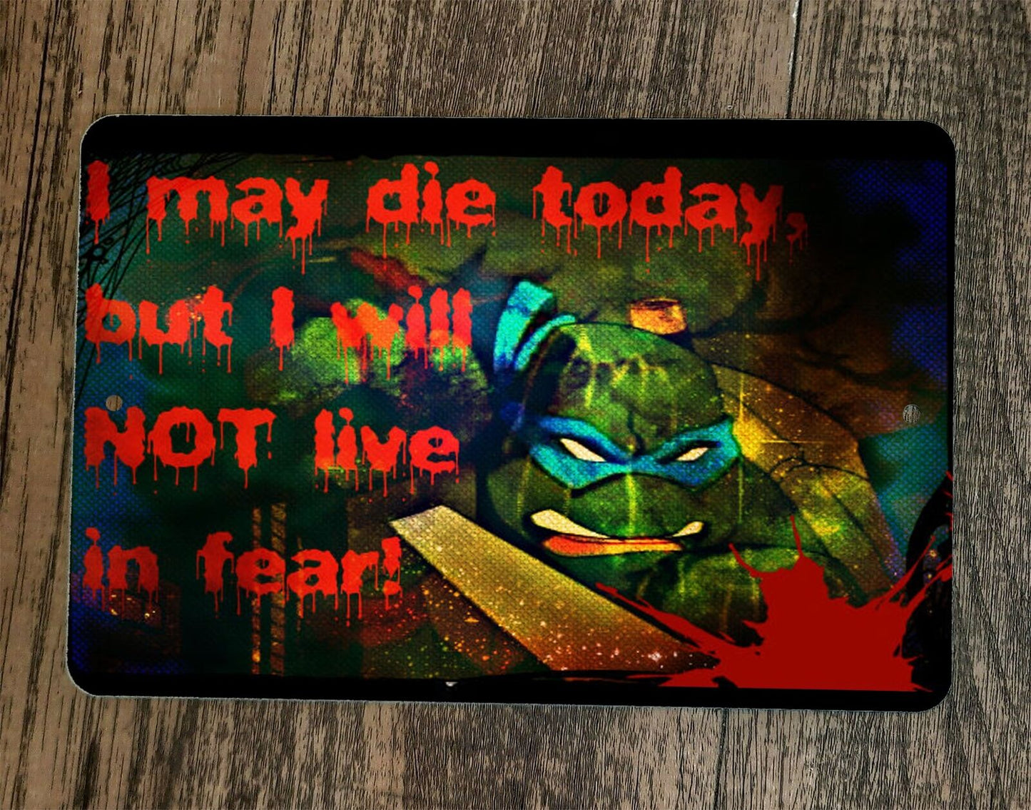 I May Die Today But I will Not Live in Fear TMNT 8x12 Metal Wall Sign Poster