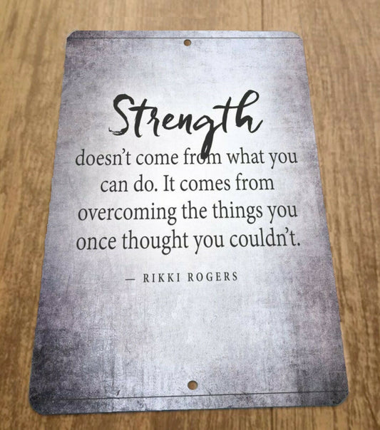 Strength Doesnt Come From What You Can Do 8x12 Metal Wall Sign