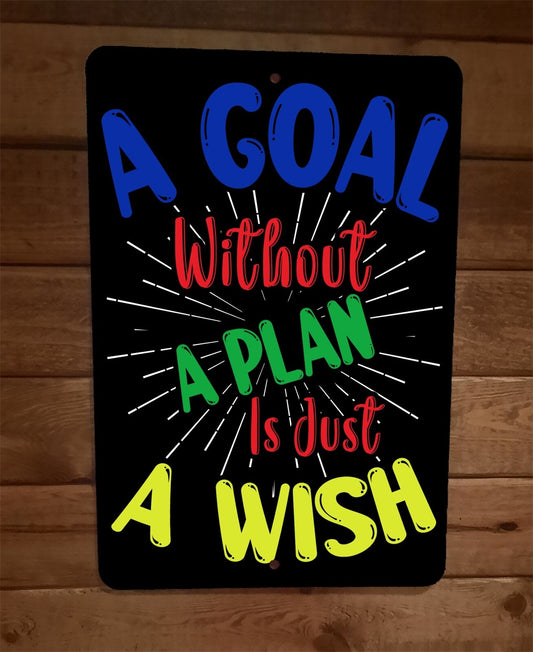 A Goal Without a Plan is Just a Wish Phrase Quote 8x12 Metal Wall Sign