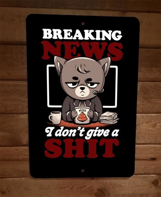 Breaking News I Dont Give a Shit Cat 8x12 Metal Wall Sign Poster