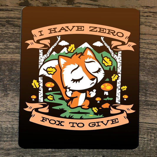 Mouse Pad I have Zero Fox to Give