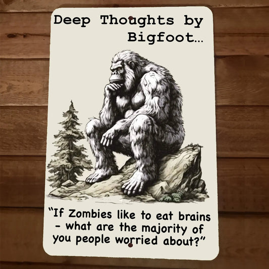 Deep Thoughts By Bigfoot If Zombies Like Brains 8x12 Metal Wall Sign